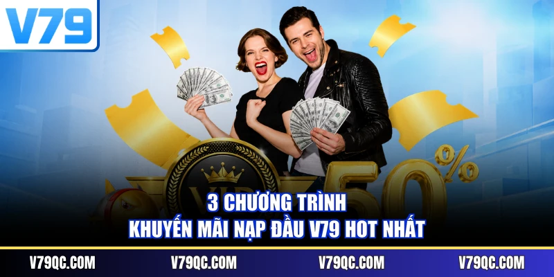 3 chương trình khuyến mãi nạp đầu V79 hot nhất