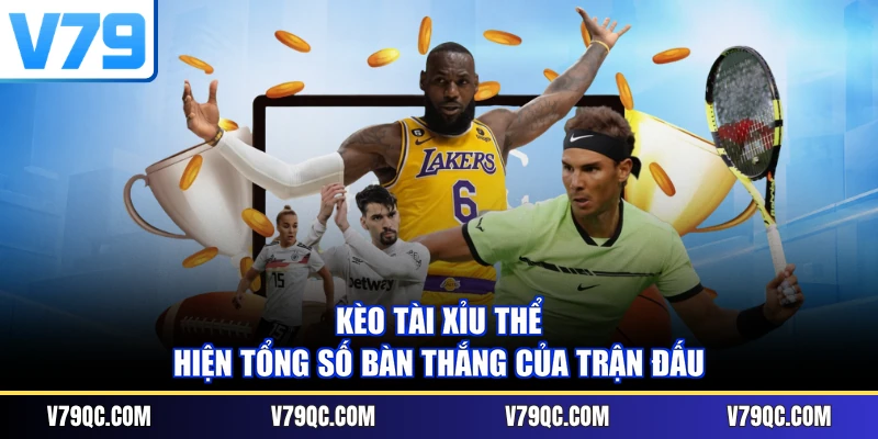 Kèo tài xỉu thể hiện tổng số bàn thắng của trận đấu
