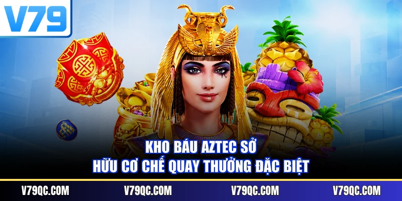 Kho báu Aztec sở hữu cơ chế quay thưởng đặc biệt