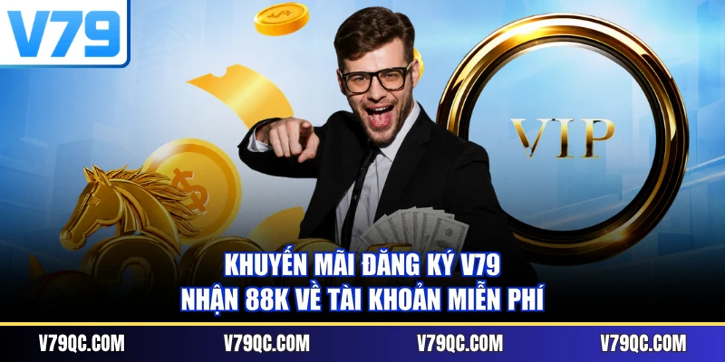 Khuyến Mãi Đăng Ký V79 | Nhận 88K Về Tài Khoản Miễn Phí