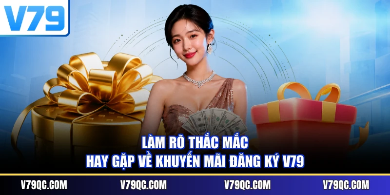 Làm rõ thắc mắc hay gặp về khuyến mãi đăng ký V79
