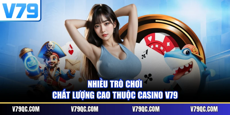 Nhiều trò chơi chất lượng cao thuộc Casino V79