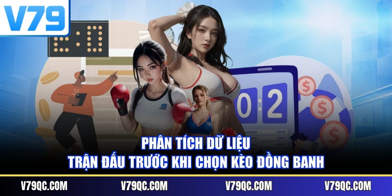 Phân tích dữ liệu trận đấu trước khi chọn kèo đồng banh