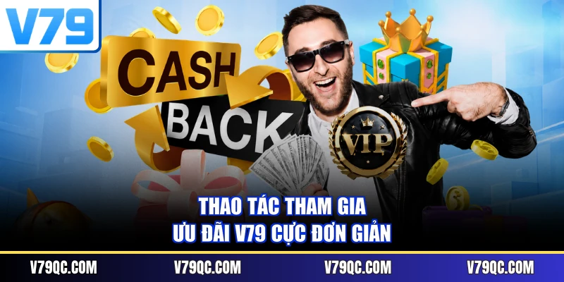 Thao tác tham gia ưu đãi V79 cực đơn giản