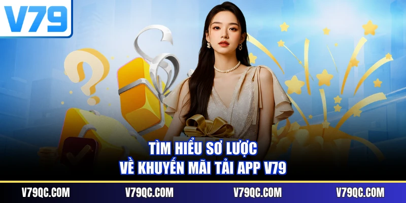 Tìm hiểu sơ lược về khuyến mãi tải app V79