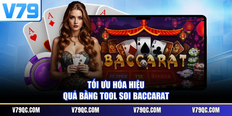 Tối ưu hóa hiệu quả bằng tool soi Baccarat