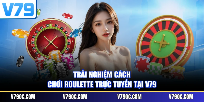 Trải nghiệm cách chơi Roulette trực tuyến tại V79