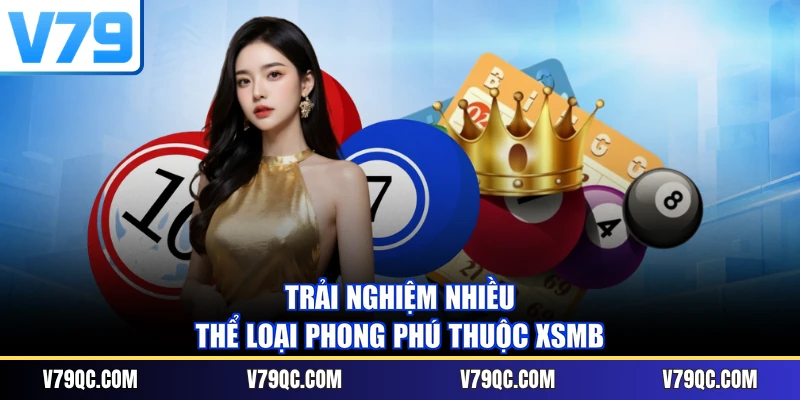 Trải nghiệm nhiều thể loại phong phú thuộc XSMB