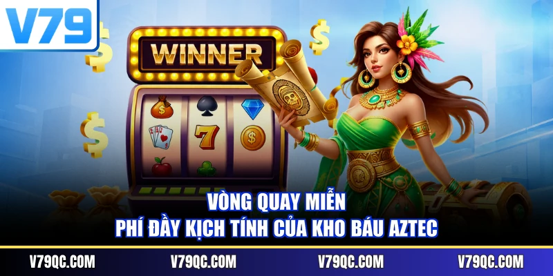 Vòng quay miễn phí đầy kịch tính của Kho báu Aztec
